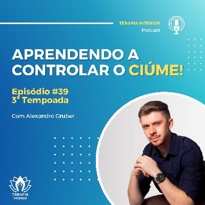 #03 EP39 - Aprendendo a controlar o ciúme