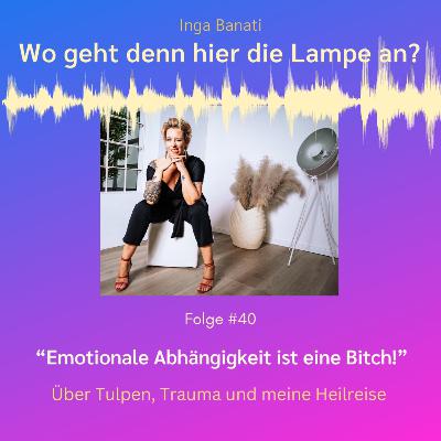 #40 "Emotionale Abhängigkeit ist eine Bitch!" - Über Tulpen, Trauma und meine Heilreise