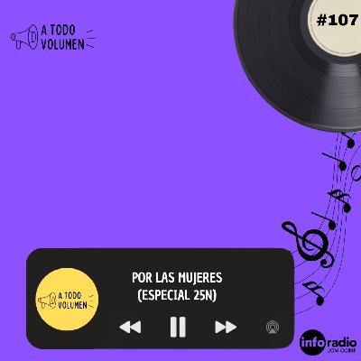 A todo Volumen #107 - Por las mujeres (especial 25N)