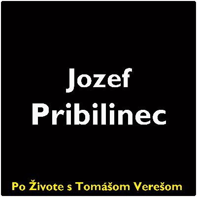 Po Živote s Tomášom Verešom #116 - Jozef Pribilinec