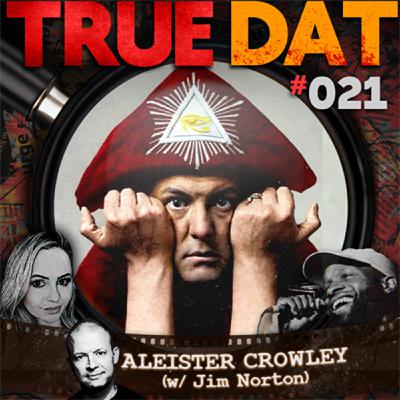 True Dat Podcast #021 - Aleister Crowley (w/ Jim Norton)
