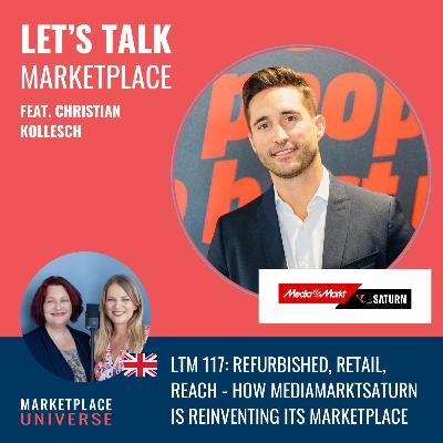 LTM 117: Refurbished, Retail, Reach - How MediaMarktSaturn is reinventing its Marketplace