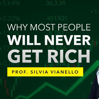 Silvia Vianello: This Is Why You’re Not Rich - Yet