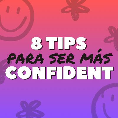 17: 8 tips para ser más CONFIDENT