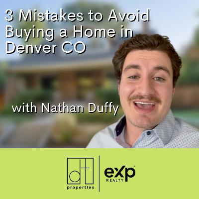 3 Mistakes to Avoid Buying a Home in Denver CO with Nathan Duffy | DT Properties in Littleton, CO