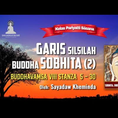 Ashin Kheminda - Garis Silsilah Buddha Sobhita (2): Buddhavamsa VIII Stanza 5 - 30