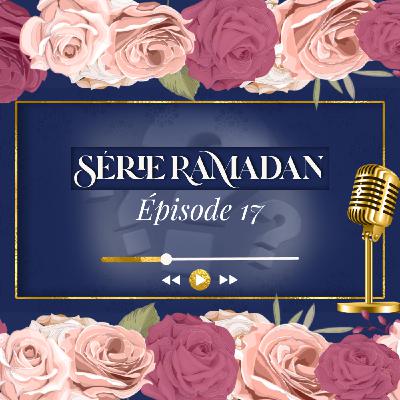 Série Ramadan | Épisode 17 : Assumer ses responsabilités