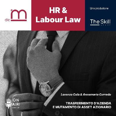 Ep. 4 - Trasferimento d'azienda e mutamento di asset azionario. Con Lorenzo Cola & Annamaria Currado Ep. 4 - Trasferimento d'azienda e mutamento di asset azionario. Con Lorenzo Cola & Annamaria Currado