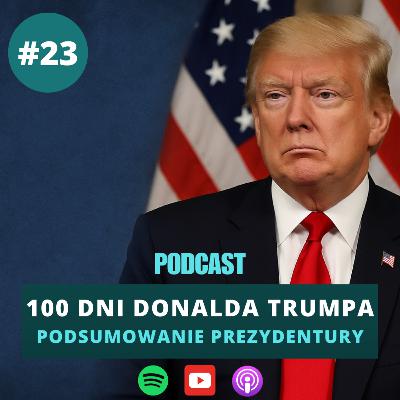#23 100 dni Donalda Trumpa - podsumowanie prezydentury - dr Maciej Turek
