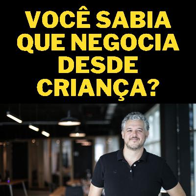 Você sabia que negocia desde criança?