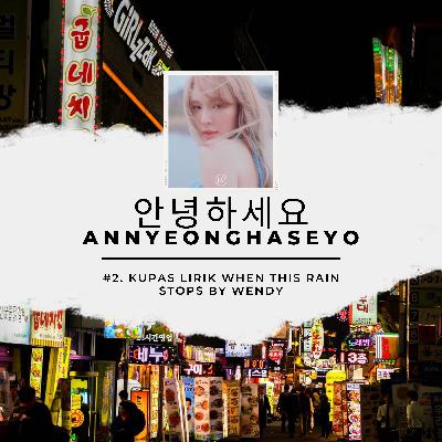안녕하세요 Annyeonghaseyo #2: Kupas Lirik "When This Rain Stops" by WENDY 안녕하세요 Annyeonghaseyo #2: Kupas Lirik "When This Rain Stops" by WENDY