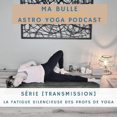 205. [Transmission] La fatigue silencieuse des professeurs de yoga