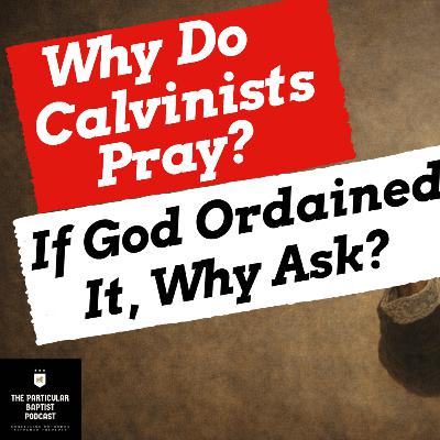 Why Pray as a Calvinist?