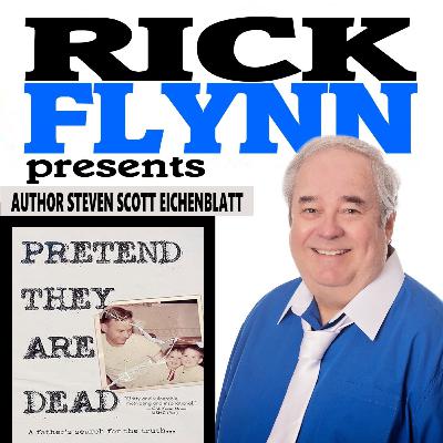 STEVEN SCOTT EICHENBLATT - "Pretend They Are Dead: A Father's Search for the Truth" (Author, Attorney, Advocate) - Episode 243 STEVEN SCOTT EICHENBLATT - "Pretend They Are Dead: A Father's Search for the Truth" (Author, Attorney, Advocate) - Episode 243