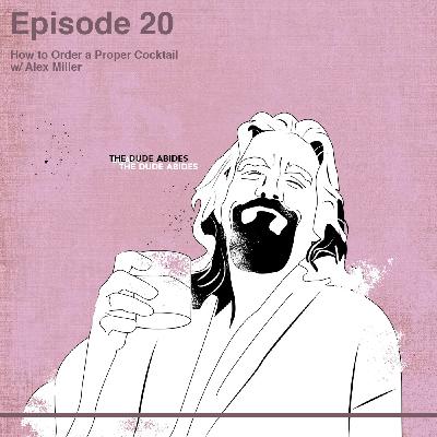 Ep 20 How to Order a Proper Cocktail w/ Alex Miller Ep 20 How to Order a Proper Cocktail w/ Alex Miller