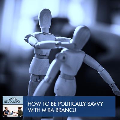 19. How To Be Politically Savvy With Mira Brancu