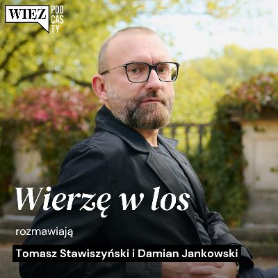 Wierzę w los. Rozmawiają Tomasz Stawiszyński i Damian Jankowski