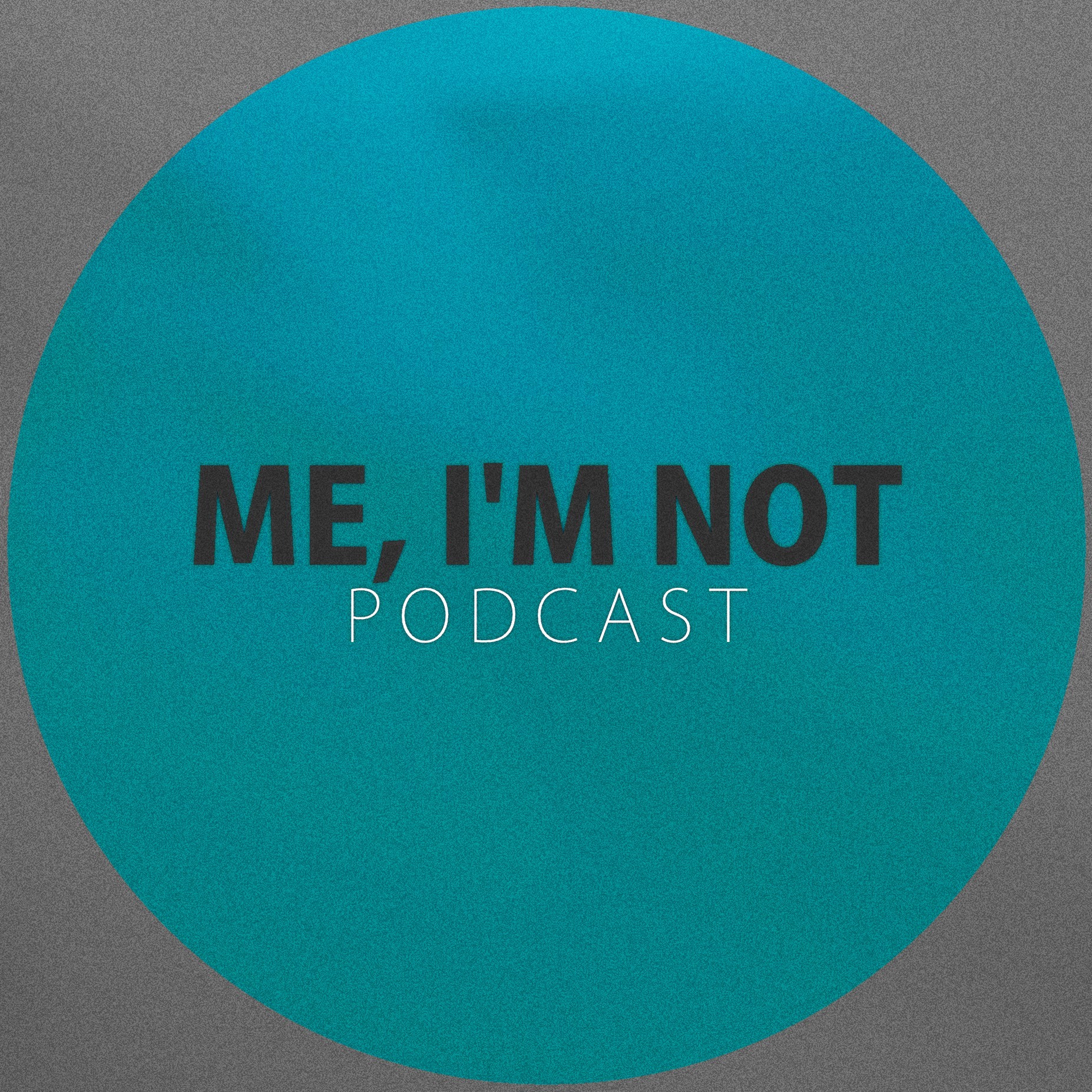 Me, I'm Not Podcast