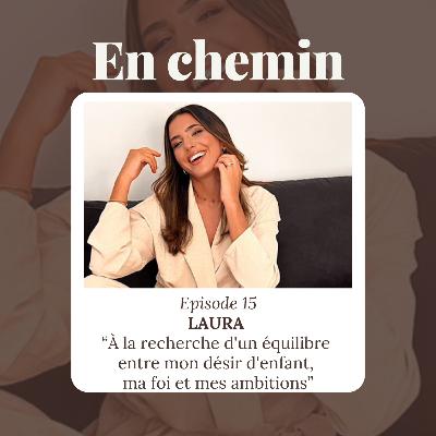 Épisode 15 - Laura, À la recherche d'un équilibre entre mon désir d'enfant, ma foi et mes ambitions