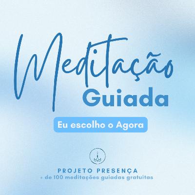 Eu escolho o Agora - Meditação para retornar ao Presente Eu escolho o Agora - Meditação para retornar ao Presente