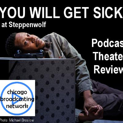 Episode 22: You Will Get Sick at Steppenwolf - Theater Review Chicago