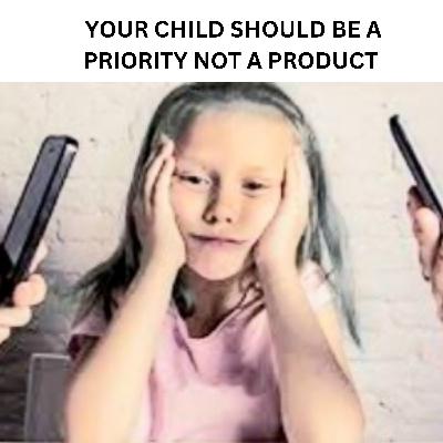 Your Child Should Be a Priority, NOT a Product!