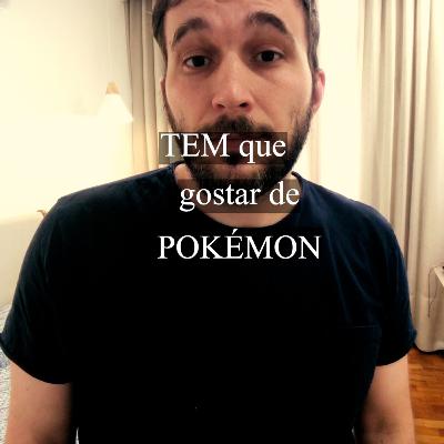 TEM QUE GOSTAR DE POKÉMON TEM QUE GOSTAR DE POKÉMON