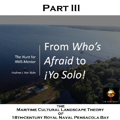 From Who’s Afraid to ¡Yo Solo! : The Hunt for HMS Mentor, Part III – The Maritime Cultural Landscape Theory of 18th-century Royal Naval Pensacola Bay From Who’s Afraid to ¡Yo Solo! : The Hunt for HMS Mentor, Part III – The Maritime Cultural Landscape Theory of 18th-century Royal Naval Pensacola Bay