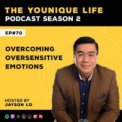 Ep 70: Overcoming Oversensitive Emotions