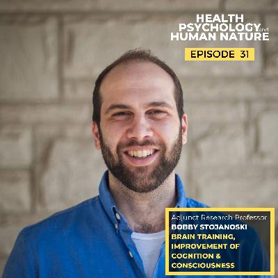 #31: Brain Training, Improvement of Cognition & Consciousness – Adjunct Research Professor Bobby Stojanoski