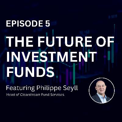 Episode 5: The future of investment funds