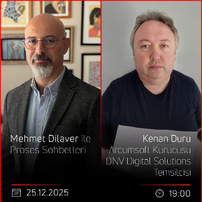 Kenan Duru – Mehmet Dilaver ile Proses Sohbetleri