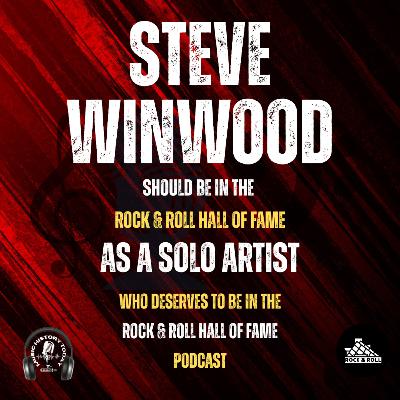Steve Winwood Should Be Inducted Into The Hall of Fame As a Solo Artist: Music Halls of Fame Podcast