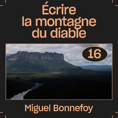#16 — Écrire la montagne du diable, avec Miguel Bonnefoy