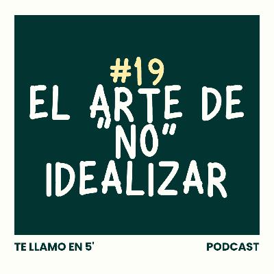 El Arte De “No” Idealizar: Enamorarte De Quién No Existe (Pero Necesitabas)