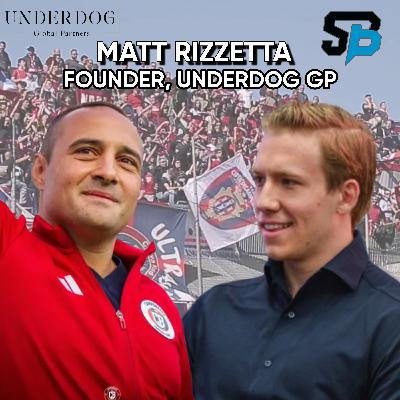 #54: Matt Rizzetta, Founder & Managing Partner of Underdog Global Partners
