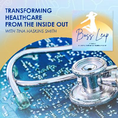 Transforming Healthcare From The Inside Out With Tina Haskins Smith