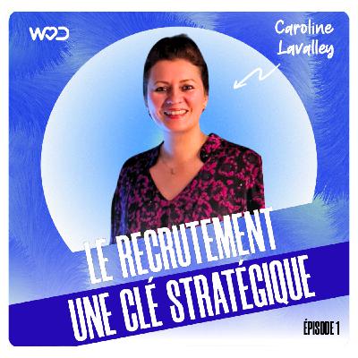 Intégrer le recrutement dans la stratégie globale des entreprises - avec Caroline Lavalley