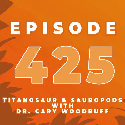 Episode 425: Titanosaurus & the Sauropods | DINO DNA with Conor O'Keeffe and Dr. Cary Woodruff | Did Jurassic World Rebirth get it right?
