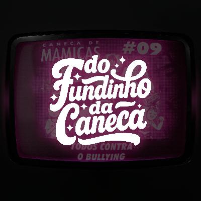 Do Fundinho da Caneca 07 - Todos Contra o Bullying