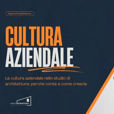 La cultura aziendale nello studio di architettura: perché conta e come crearla