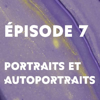 Épisode 7 : Portraits et autoportraits