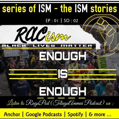 S2EO1 | RACism | BlackLivesMatter | series of ISM - the ISM stories | Telugu Ammai Podcast | RagaPod with RagaLeena