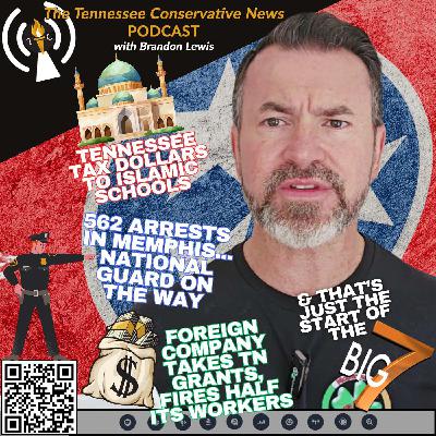 Tax Dollars To Islamic Schools / 562 Arrests In Memphis — National Guard On The Way / Foreign Company Takes TN Grants, Fires Half Its Workers… Tax Dollars To Islamic Schools / 562 Arrests In Memphis — National Guard On The Way / Foreign Company Takes TN Grants, Fires Half Its Workers…