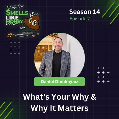 S14 E7: What's Your Why & Why It Matters | Smells Like Money Podcast with Daniel Dominguez