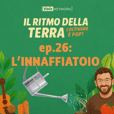 Ep 26 - L'innaffiatoio