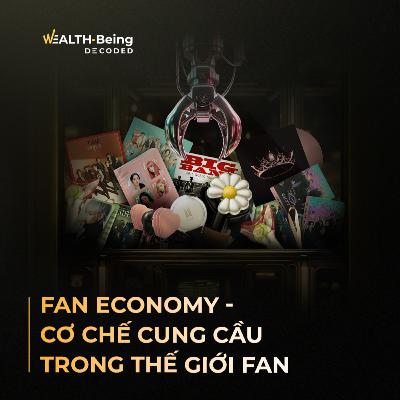 Wealth-Being Decoded #11 | Fan Economy - Phần 2: Cơ chế Cung cầu trong thế giới fan
