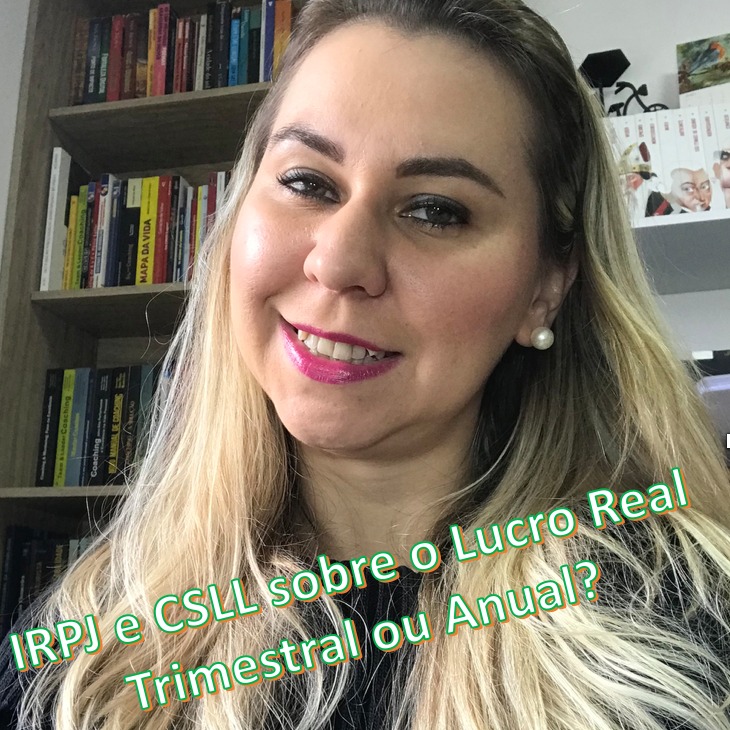 IRPJ e CSLL Lucro Real: Trimestral ou Anual?