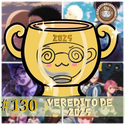 Otaku no Kissaten #130 – O Veredito: Melhores Animes de 2025 Otaku no Kissaten #130 – O Veredito: Melhores Animes de 2025
