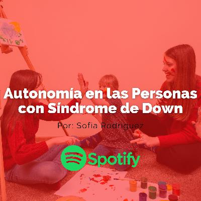 E09 - Autonomía en Personas con Síndrome de Down - Fundación Ojitos de Amor E09 - Autonomía en Personas con Síndrome de Down - Fundación Ojitos de Amor